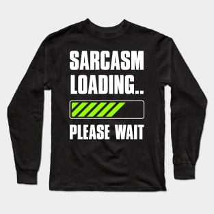 Sarcasm Loading Funny Long Sleeve T-Shirt